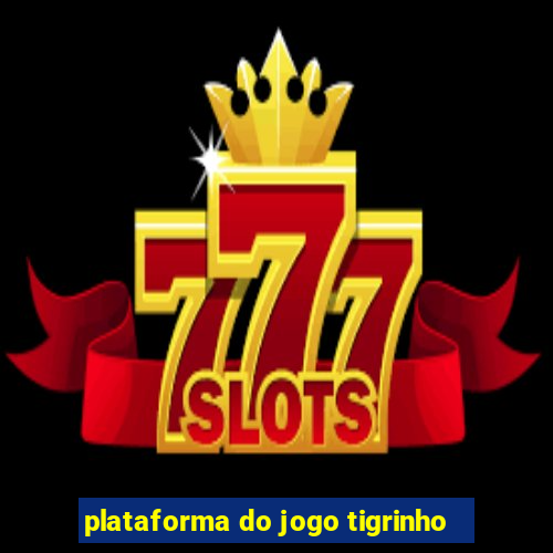 plataforma do jogo tigrinho